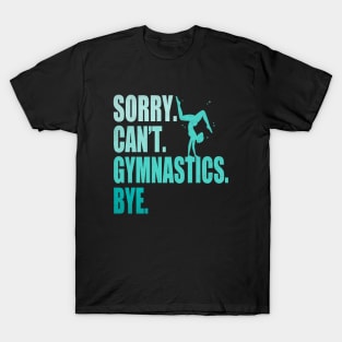 Sorry Can’t Gymnastics Bye Funny Gymnastics Mom Coach Lover T-Shirt